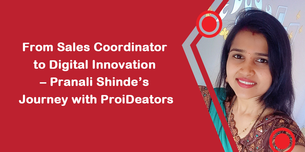 From Sales Coordinator to Digital Innovation – Pranali Shinde’s Journey with ProiDeators
