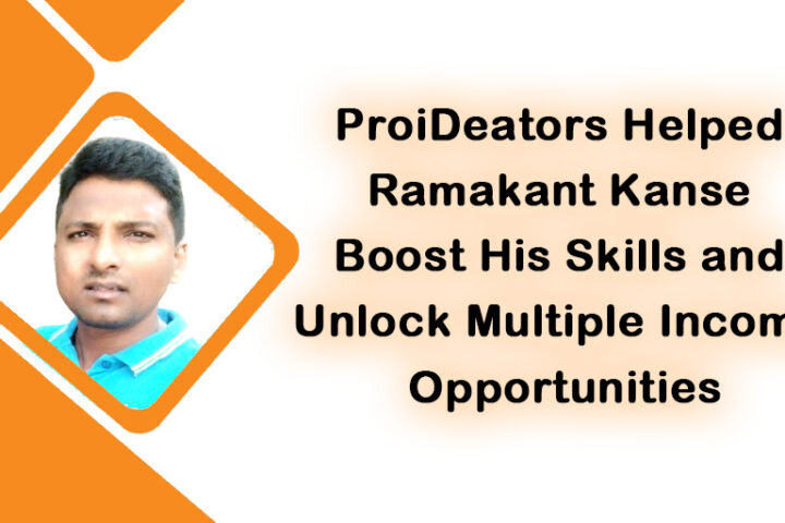 ProiDeators Helped Ramakant Kanse Boost His Skills and Unlock Multiple Income Opportunities