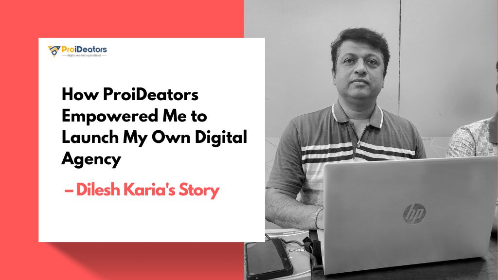 How ProiDeators Empowered Me to Launch My Own Digital Agency – Dilesh Karia's Story