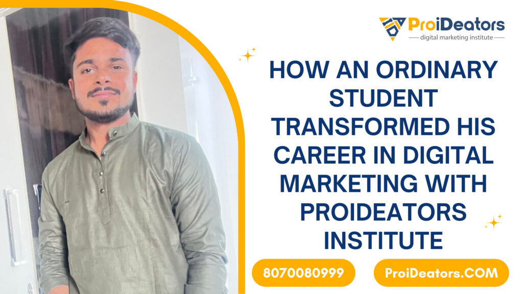 From Allahabad to Panvel - How an Ordinary Student Transformed His Career in Digital Marketing with ProiDeators Institute