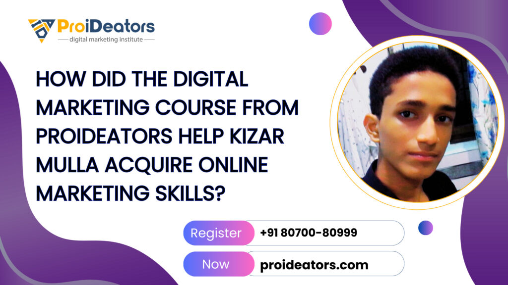 How did the Digital Marketing course from ProiDeators help Kizar Mulla acquire online marketing skills