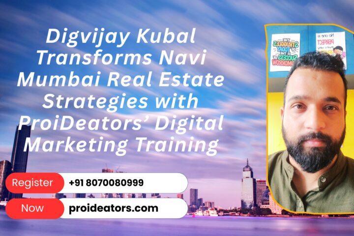 Digvijay Kubal Transforms Navi Mumbai Real Estate Strategies with ProiDeators’ Digital Marketing Training