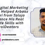 How Digital Marketing Course Helped Arbaaz Ansari from Taloja Enhance His Real Estate Skills with ProiDeators