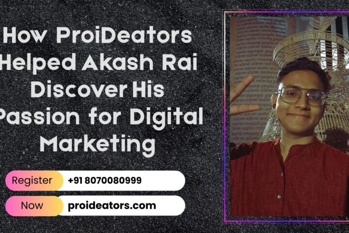 How ProiDeators Helped Akash Rai Discover His Passion for Digital Marketing