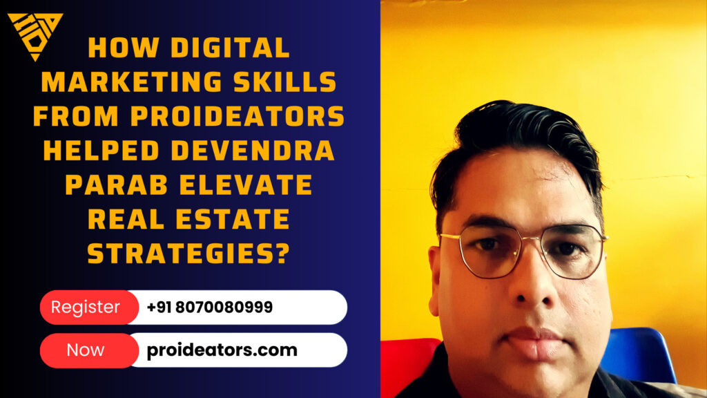 How Digital Marketing Skills from ProiDeators Helped Devendra Parab Elevate Real Estate Strategies