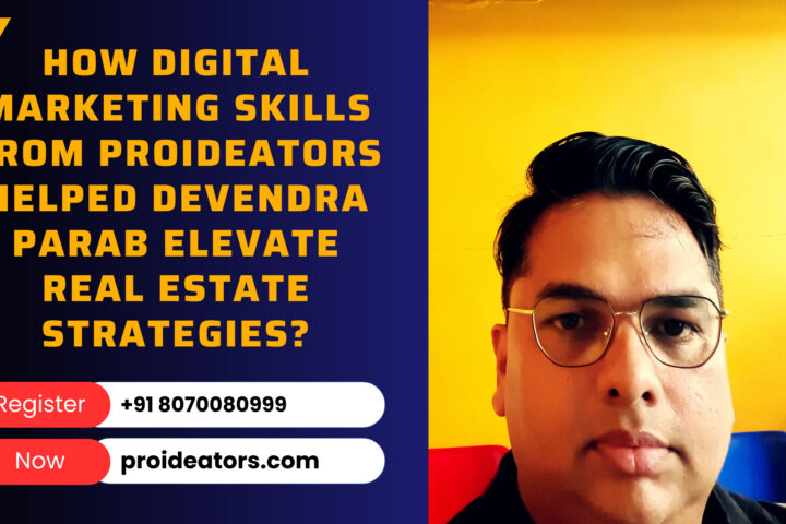 How Digital Marketing Skills from ProiDeators Helped Devendra Parab Elevate Real Estate Strategies