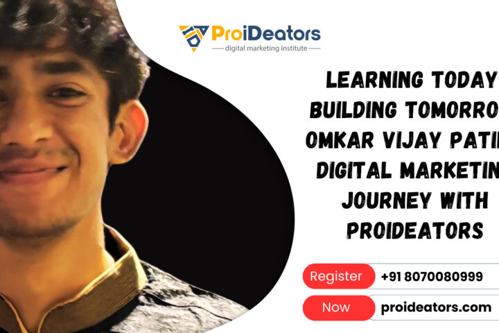 Learning Today Building Tomorrow Omkar Vijay Patil’s Digital Marketing Journey with ProiDeators