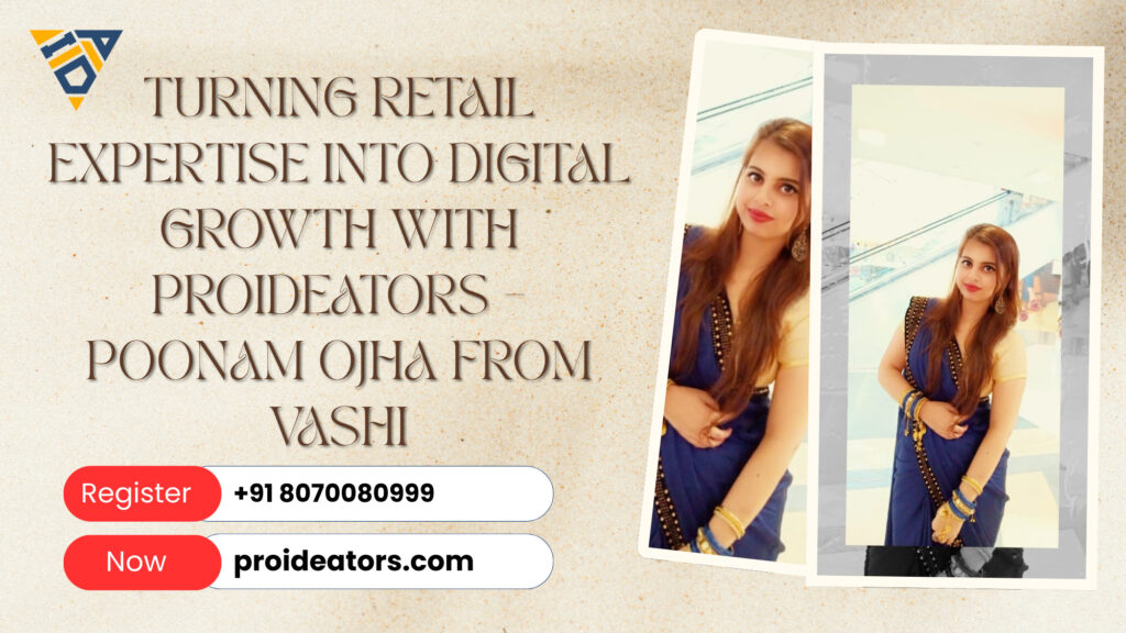Turning Retail Expertise into Digital Growth with ProiDeators – Poonam Ojha from Vashi