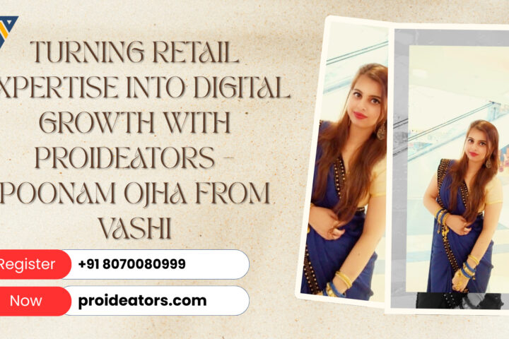 Turning Retail Expertise into Digital Growth with ProiDeators – Poonam Ojha from Vashi