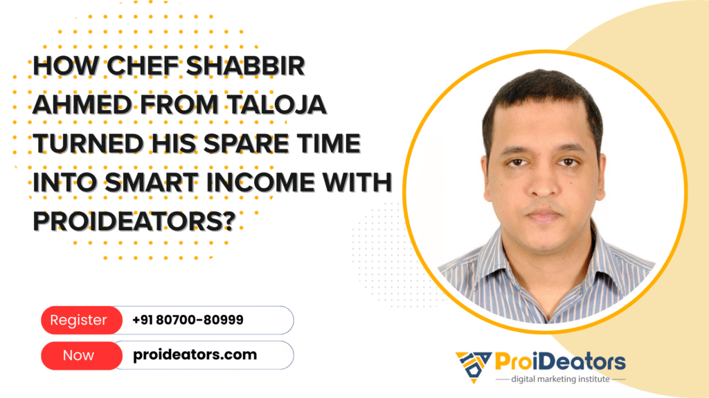 How Chef Shabbir Ahmed from Taloja Turned His Spare Time into Smart Income with ProiDeators