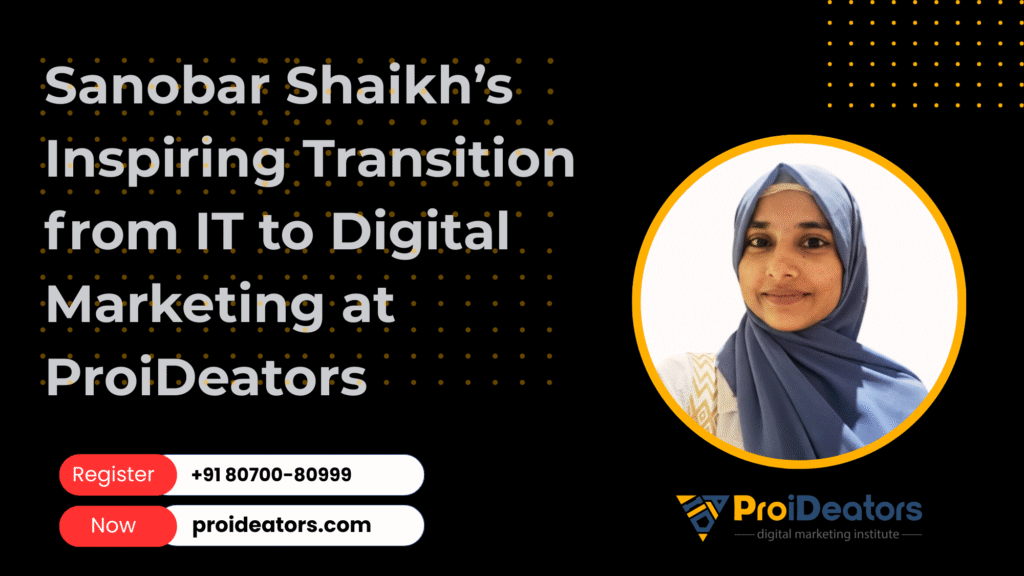 Sanobar Shaikh’s Inspiring Transition from IT to Digital Marketing at ProiDeators