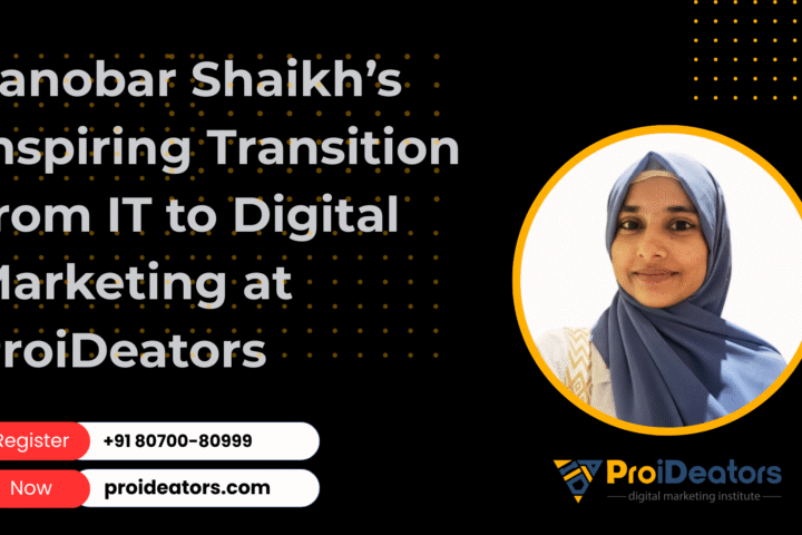Sanobar Shaikh’s Inspiring Transition from IT to Digital Marketing at ProiDeators