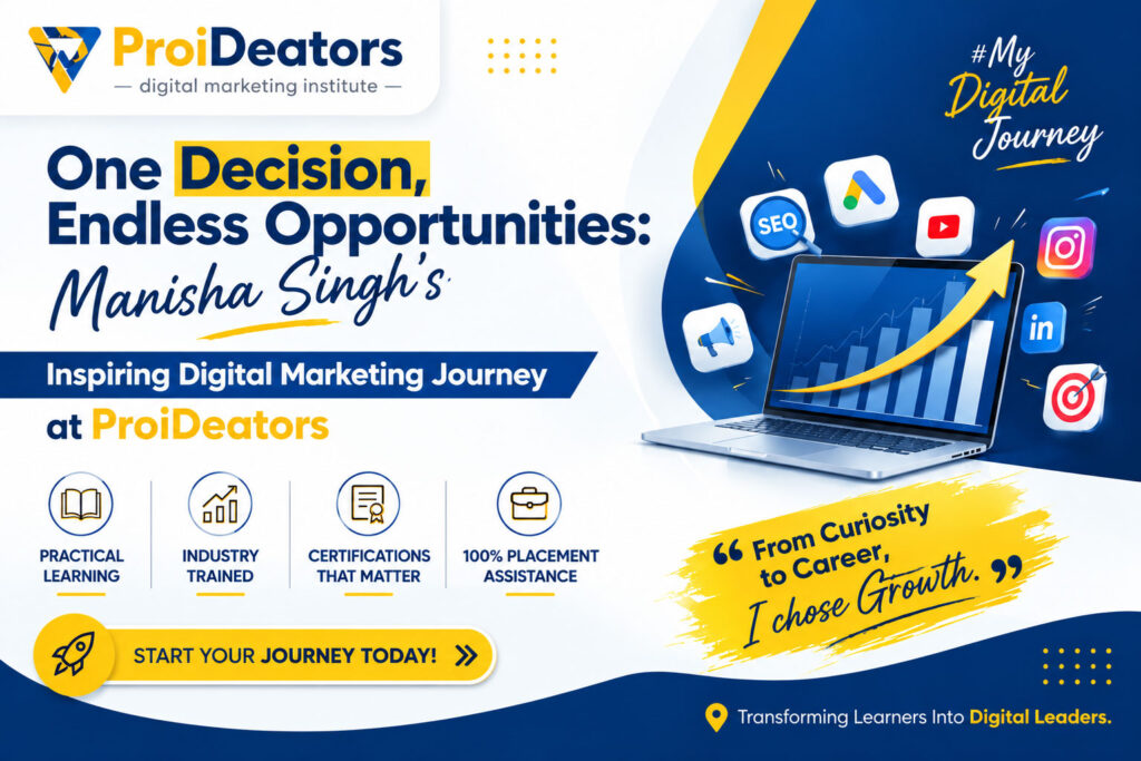 One Decision, Endless Opportunities Manisha Singh's Inspiring Digital Marketing Journey at ProiDeators